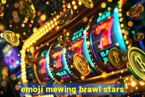 emoji mewing brawl stars